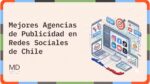 Mejores Agencias de Publicidad en Redes Sociales Chile