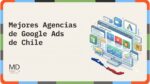 Mejores agencias de Google Ads Chile